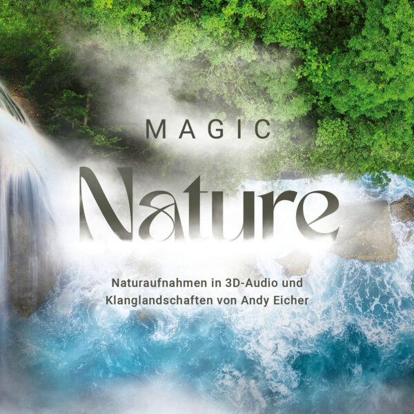 Magic Nature, Natursounds, Naturaufnahmen, Klangei next, Entspannungsmusik, Tiefenentspannung, Vogelgezwitscher, Meeresrauschen, Bach, Wald, Grillen, 3D-Audio, 3D-Aufnahmen, Binaural